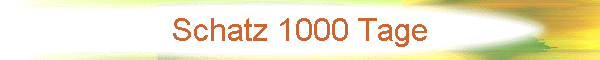 Schatz 1000 Tage